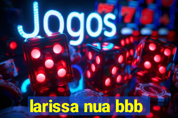 larissa nua bbb